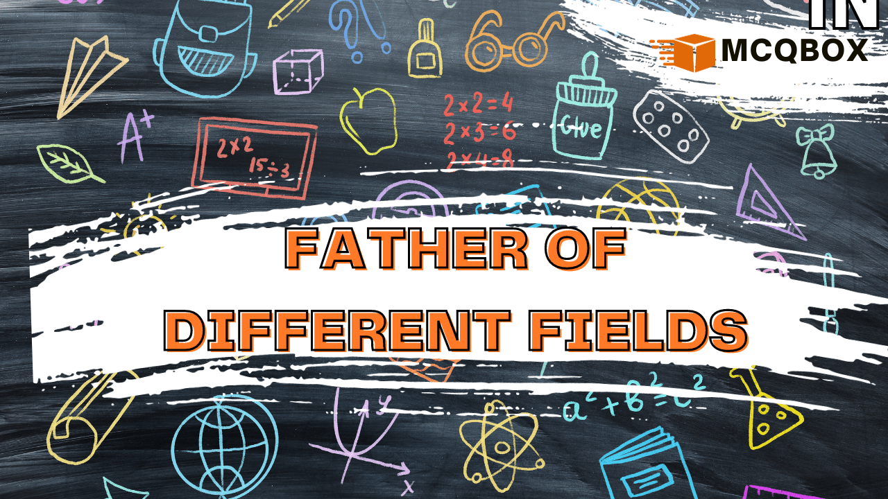 Father of Different Fields by MCQBOX