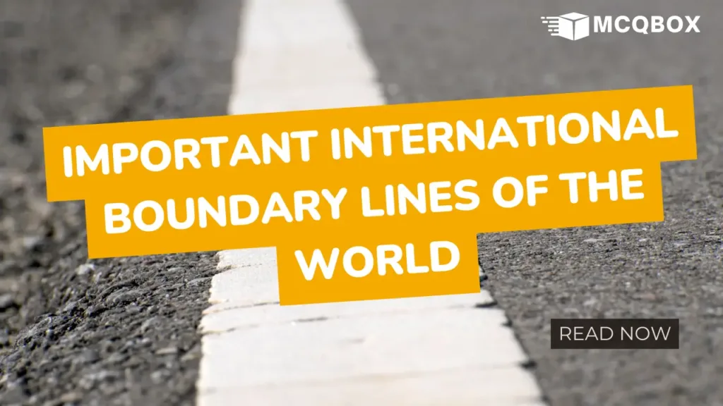 List of Important International Boundary Lines of the World