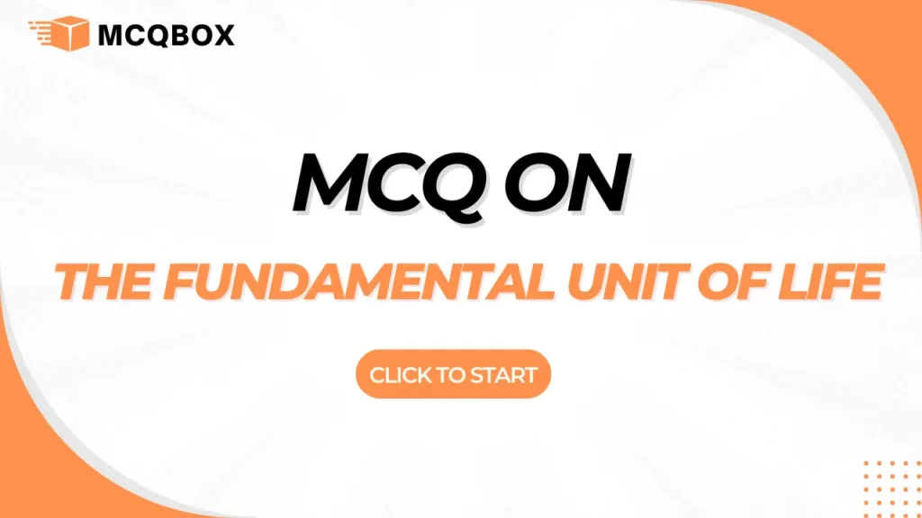 MCQ on the Fundamental Unit of Life 